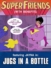 Jayna- Super Friends with Benefits- Jugs in a Bottle